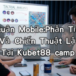 Liên Quân Mobile:Phân Tích Đội Hình Và Chiến Thuật Lật Kèo Tại Kubet88 camp